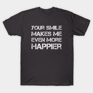 Your Smile Makes Me Even More Happier T-Shirt